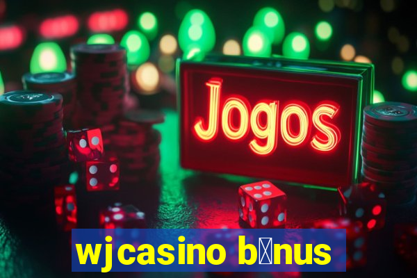 wjcasino b么nus